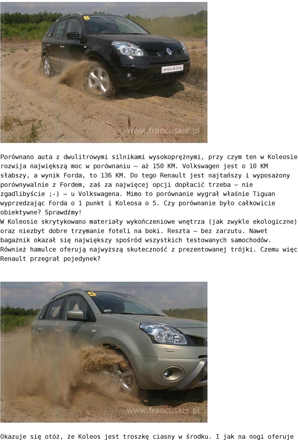 Mimo to porównanie wygrał właśnie Tiguan wyprzedzając Forda o 1 punkt i Koleosa o 5. Czy porównanie było całkowicie obiektywne? Sprawdźmy!
