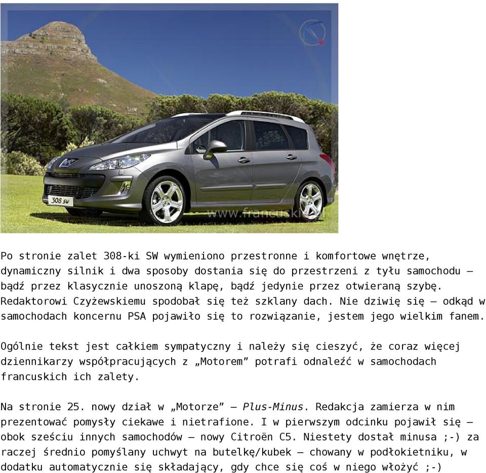 Ogólnie tekst jest całkiem sympatyczny i należy się cieszyć, że coraz więcej dziennikarzy współpracujących z Motorem potrafi odnaleźć w samochodach francuskich ich zalety. Na stronie 25.