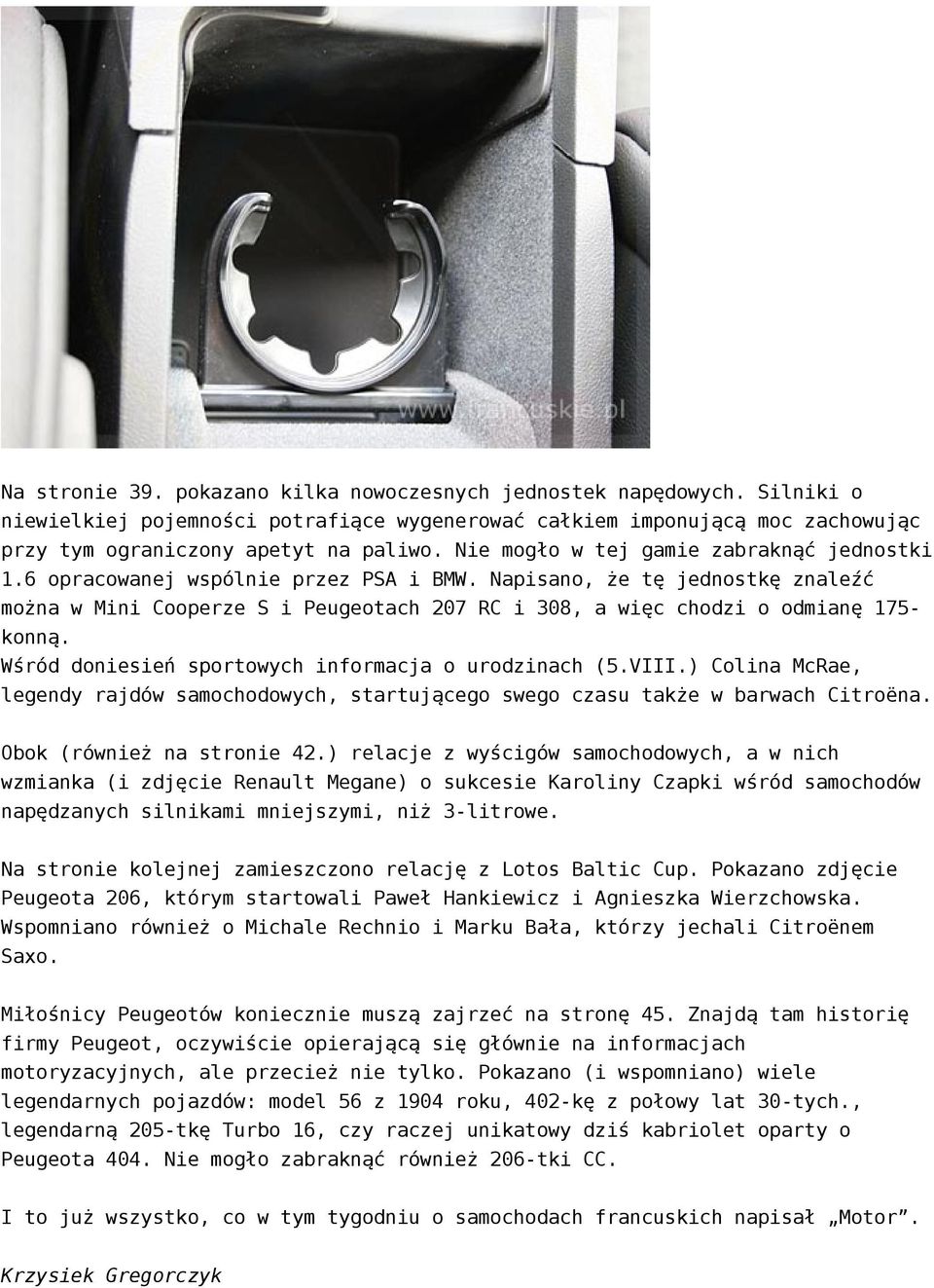 Napisano, że tę jednostkę znaleźć można w Mini Cooperze S i Peugeotach 207 RC i 308, a więc chodzi o odmianę 175- konną. Wśród doniesień sportowych informacja o urodzinach (5.VIII.