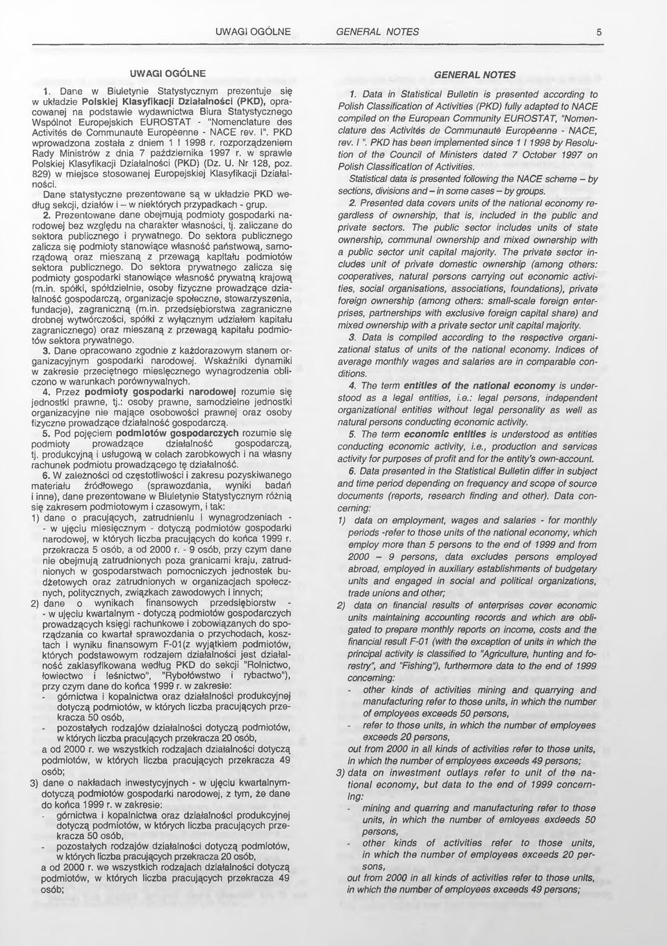"Nomenclature des Activites de Communautó Europśenne - NAGE rev. I". PKD wprowadzona została z dniem 1 I 1998 r. rozporządzeniem Rady Ministrów z dnia 7 października 1997 r.