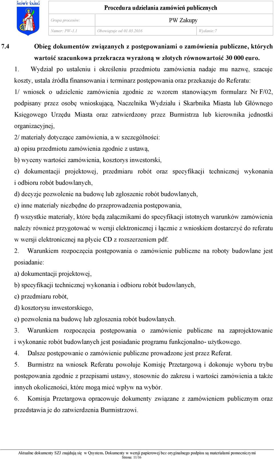 zamówienia zgodnie ze wzorem stanowiącym formularz Nr F/02, podpisany przez osobę wnioskującą, Naczelnika Wydziału i Skarbnika Miasta lub Głównego Księgowego Urzędu Miasta oraz zatwierdzony przez