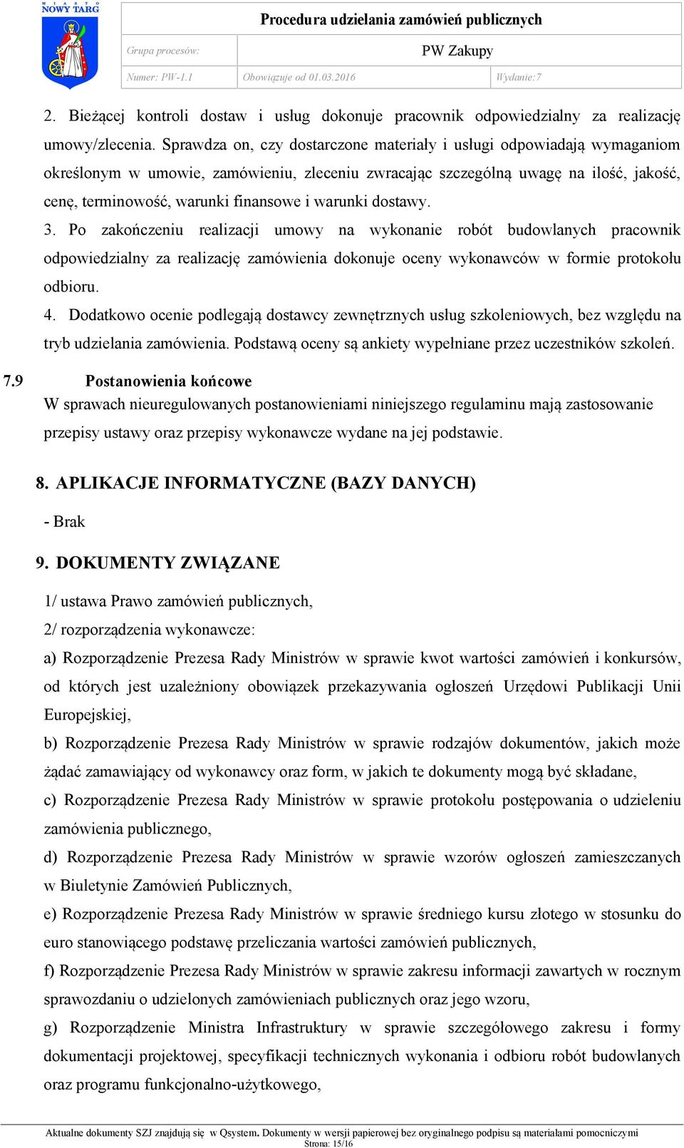 warunki dostawy. 3. Po zakończeniu realizacji umowy na wykonanie robót budowlanych pracownik odpowiedzialny za realizację zamówienia dokonuje oceny wykonawców w formie protokołu odbioru. 4.