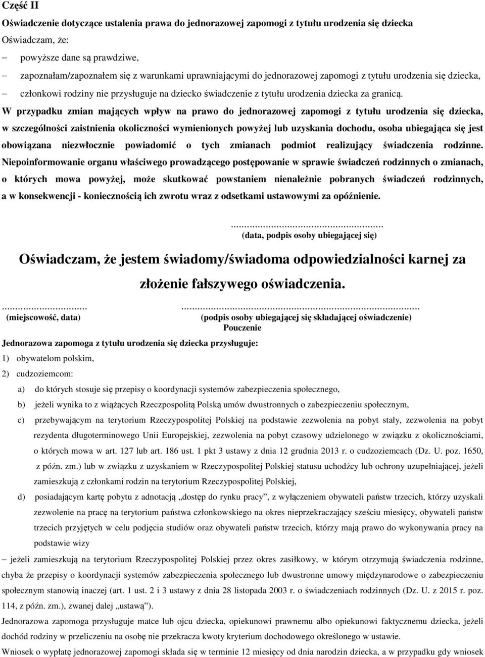 W przypadku zmian mających wpływ na prawo do jednorazowej zapomogi z tytułu urodzenia się dziecka, w szczególności zaistnienia okoliczności wymienionych powyżej lub uzyskania dochodu, osoba