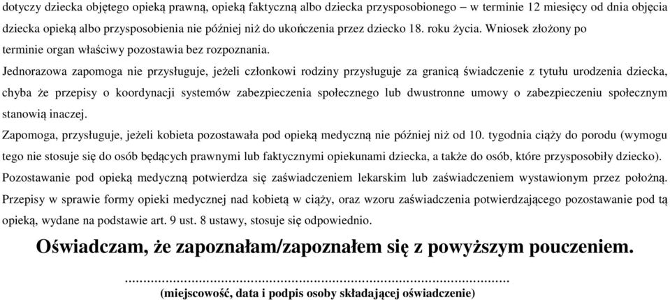 Jednorazowa zapomoga nie przysługuje, jeżeli członkowi rodziny przysługuje za granicą świadczenie z tytułu urodzenia dziecka, chyba że przepisy o koordynacji systemów zabezpieczenia społecznego lub