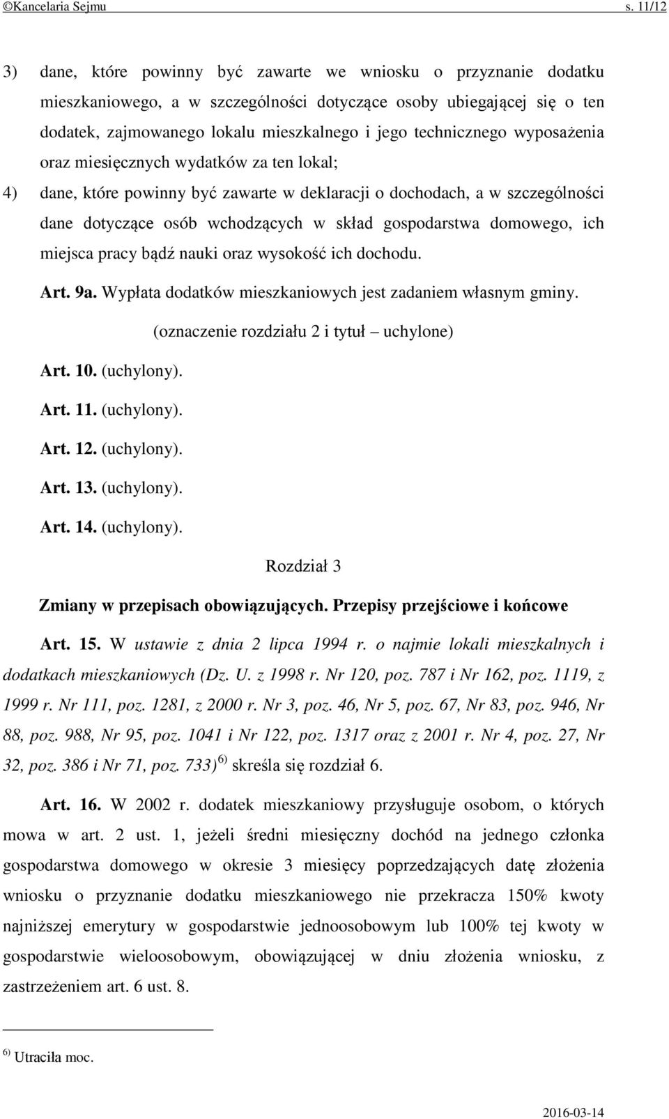 technicznego wyposażenia oraz miesięcznych wydatków za ten lokal; 4) dane, które powinny być zawarte w deklaracji o dochodach, a w szczególności dane dotyczące osób wchodzących w skład gospodarstwa