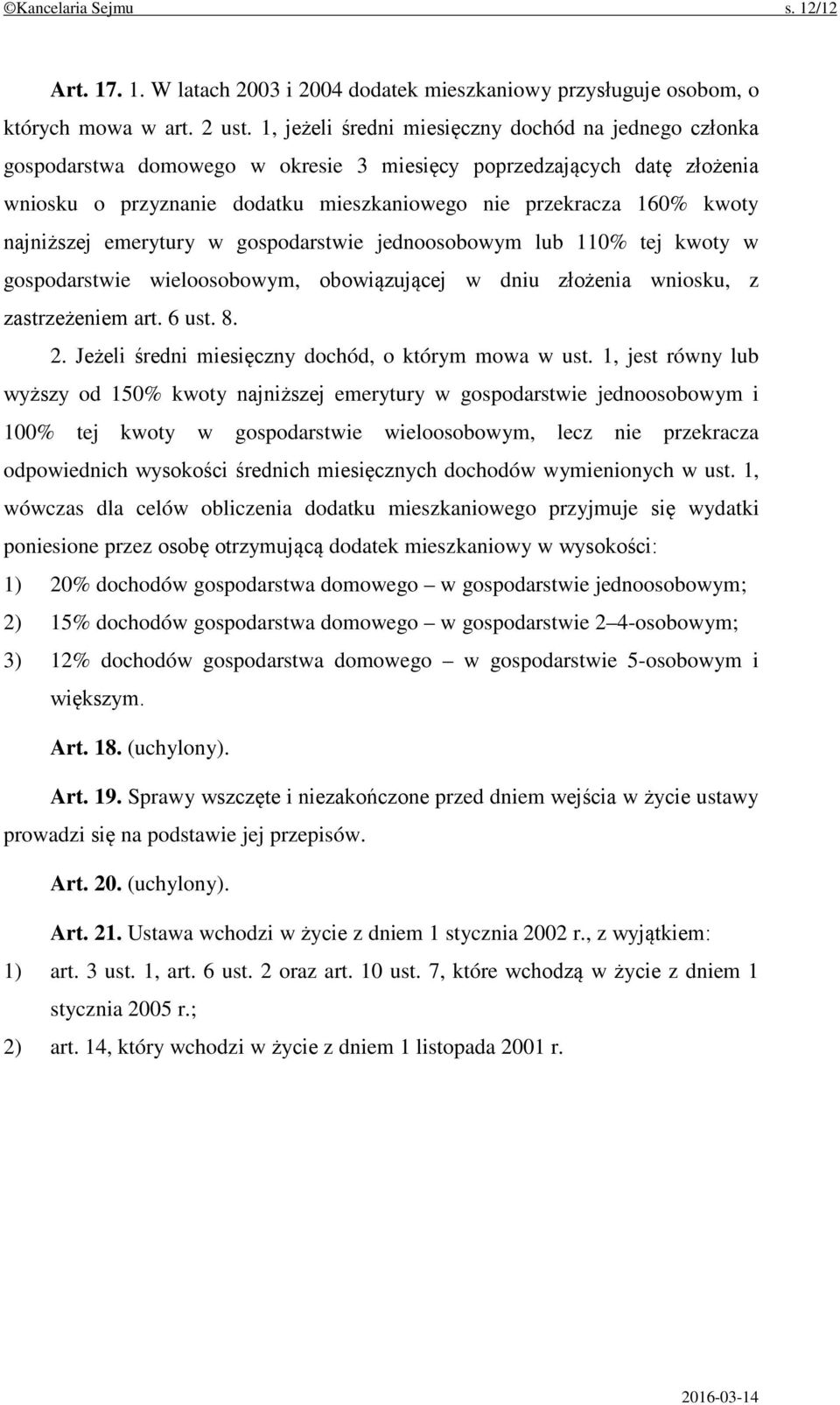 najniższej emerytury w gospodarstwie jednoosobowym lub 110% tej kwoty w gospodarstwie wieloosobowym, obowiązującej w dniu złożenia wniosku, z zastrzeżeniem art. 6 ust. 8. 2.