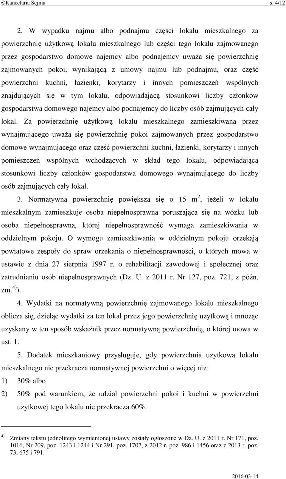 powierzchnię zajmowanych pokoi, wynikającą z umowy najmu lub podnajmu, oraz część powierzchni kuchni, łazienki, korytarzy i innych pomieszczeń wspólnych znajdujących się w tym lokalu, odpowiadającą