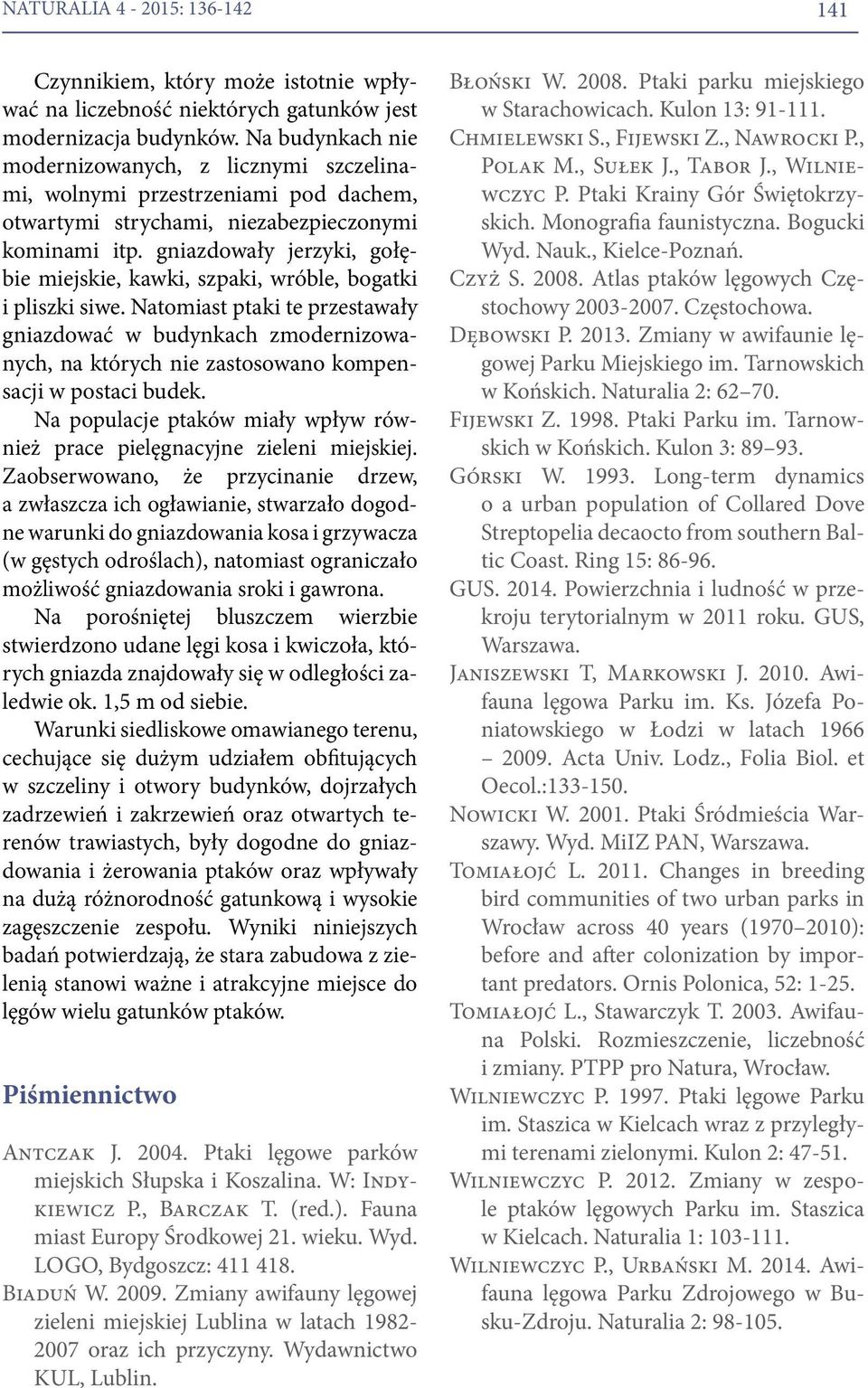 gniazdowały jerzyki, gołębie miejskie, kawki, szpaki, wróble, bogatki i pliszki siwe.