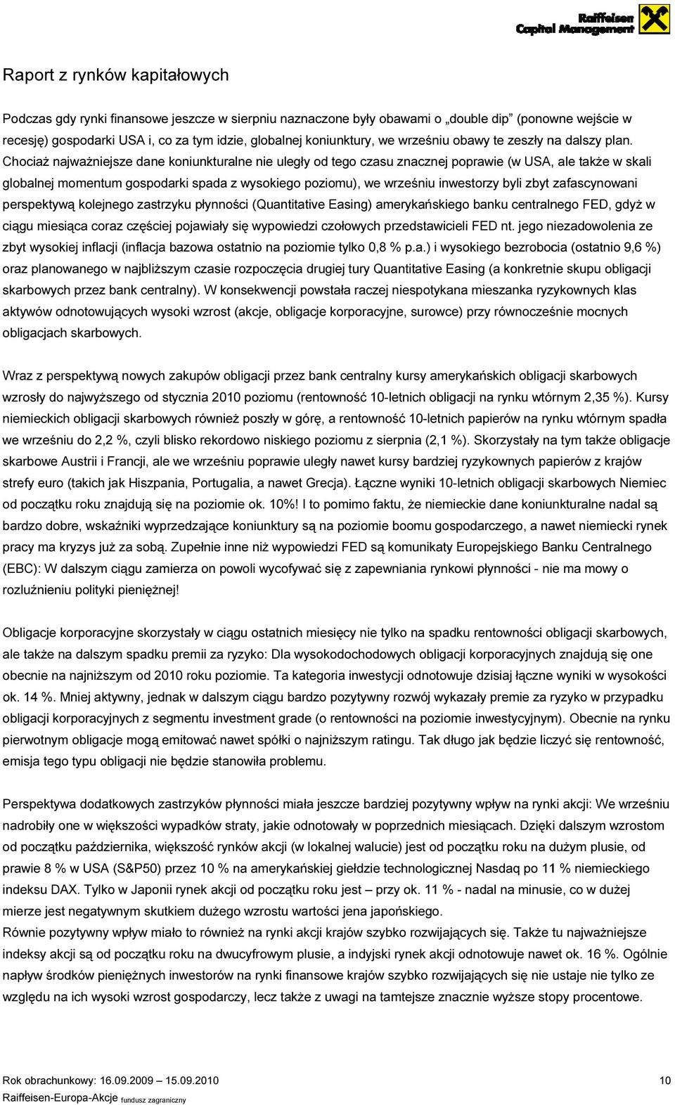Chociaż najważniejsze dane koniunkturalne nie uległy od tego czasu znacznej poprawie (w USA, ale także w skali globalnej momentum gospodarki spada z wysokiego poziomu), we wrześniu inwestorzy byli