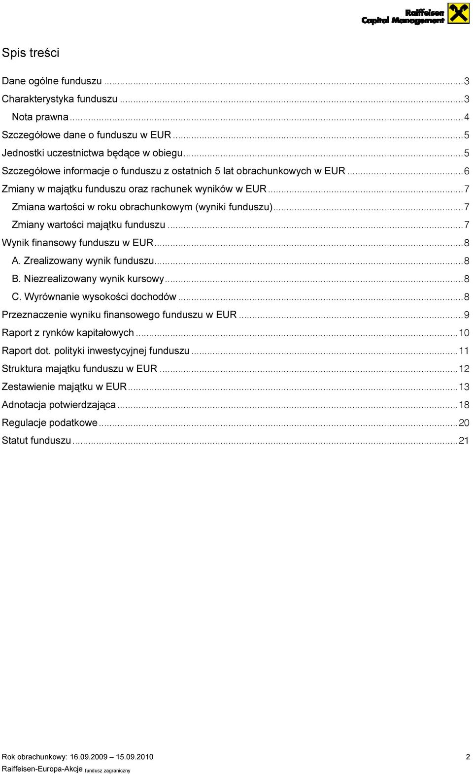 .. 7 Zmiany wartości majątku funduszu... 7 Wynik finansowy funduszu w EUR... 8 A. Zrealizowany wynik funduszu...... 8 B. Niezrealizowany wynik kursowy... 8 C. Wyrównanie wysokości dochodów.