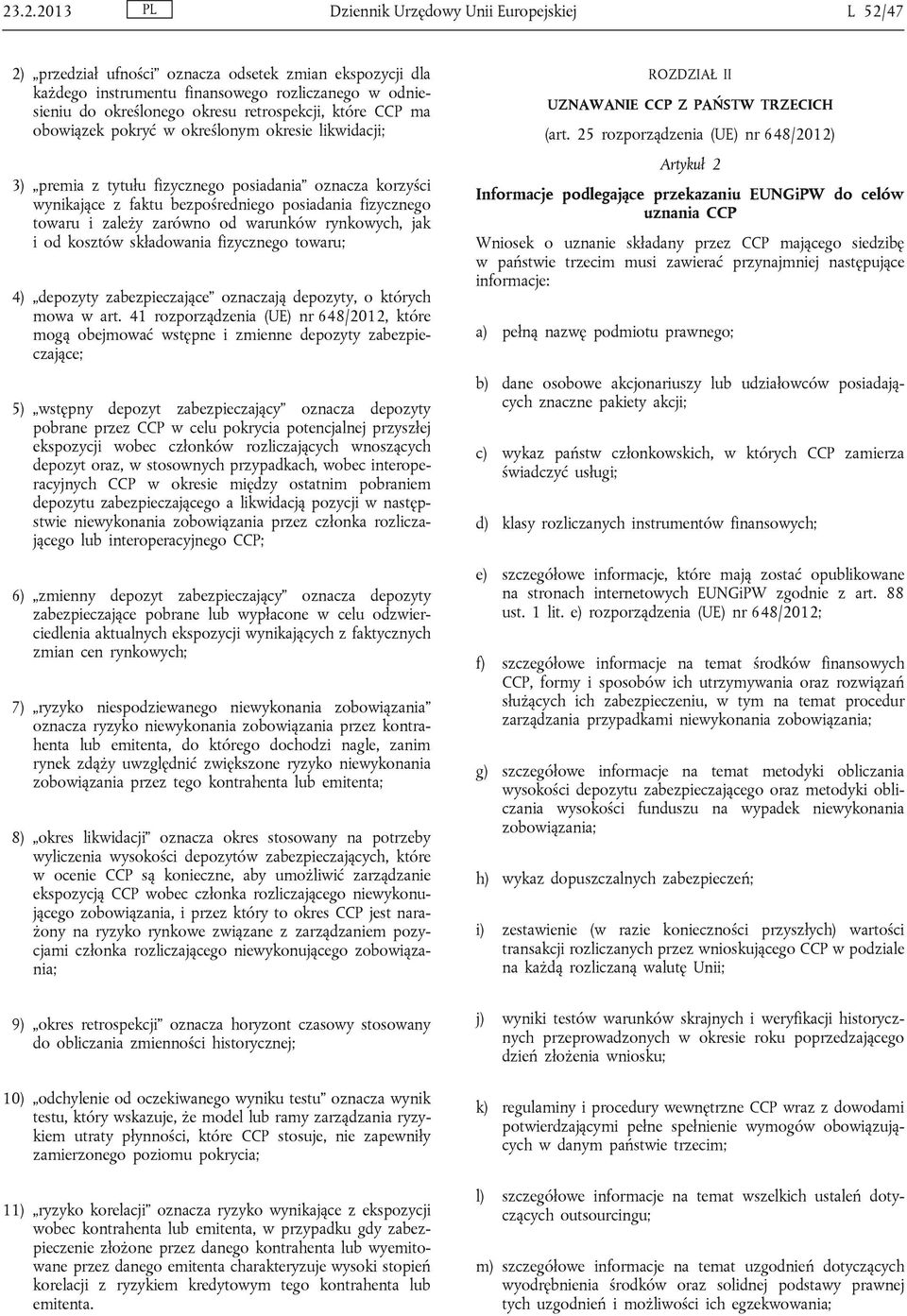 zależy zarówno od warunków rynkowych, jak i od kosztów składowania fizycznego towaru; 4) depozyty zabezpieczające oznaczają depozyty, o których mowa w art.