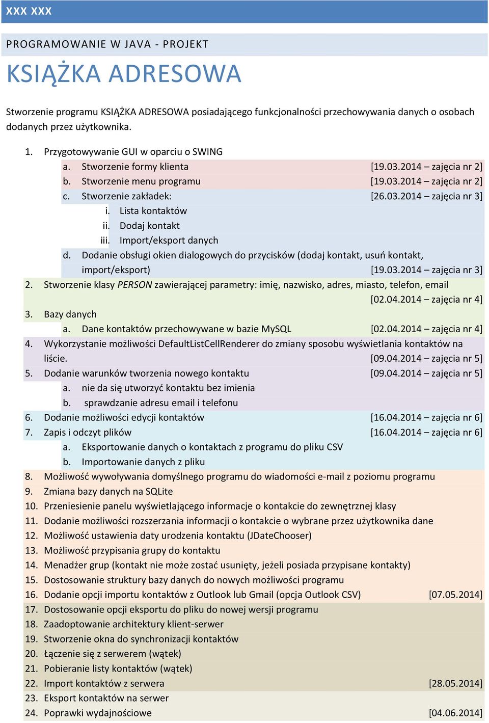 Lista kontaktów ii. Dodaj kontakt iii. Import/eksport danych d. Dodanie obsługi okien dialogowych do przycisków (dodaj kontakt, usuń kontakt, import/eksport) [19.03.2014 zajęcia nr 3] 2.