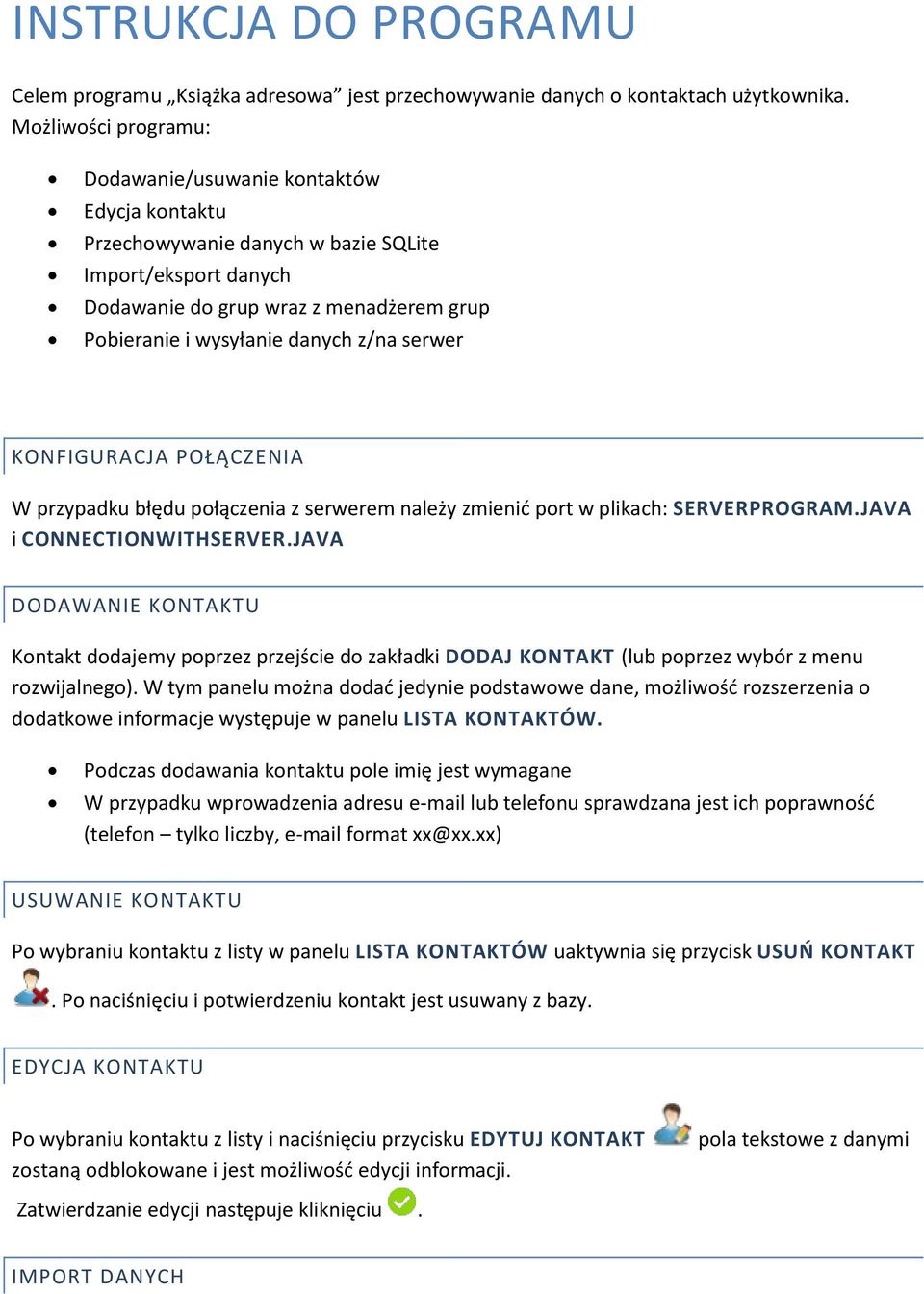 z/na serwer KONFIGURACJA POŁĄCZENIA W przypadku błędu połączenia z serwerem należy zmienić port w plikach: SERVERPROGRAM.JAVA i CONNECTIONWITHSERVER.