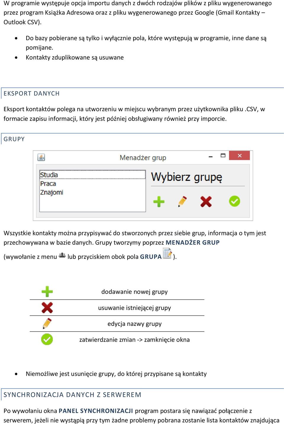 Kontakty zduplikowane są usuwane EKSPORT DANYCH Eksport kontaktów polega na utworzeniu w miejscu wybranym przez użytkownika pliku.