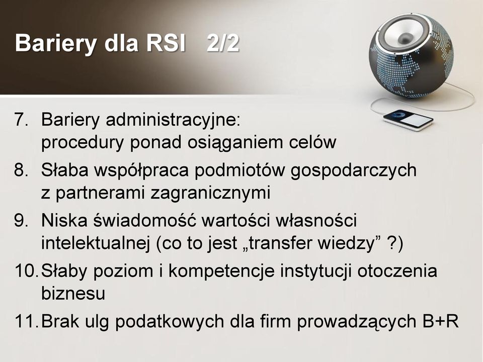 Niska świadomość wartości własności intelektualnej (co to jest transfer wiedzy?) 10.