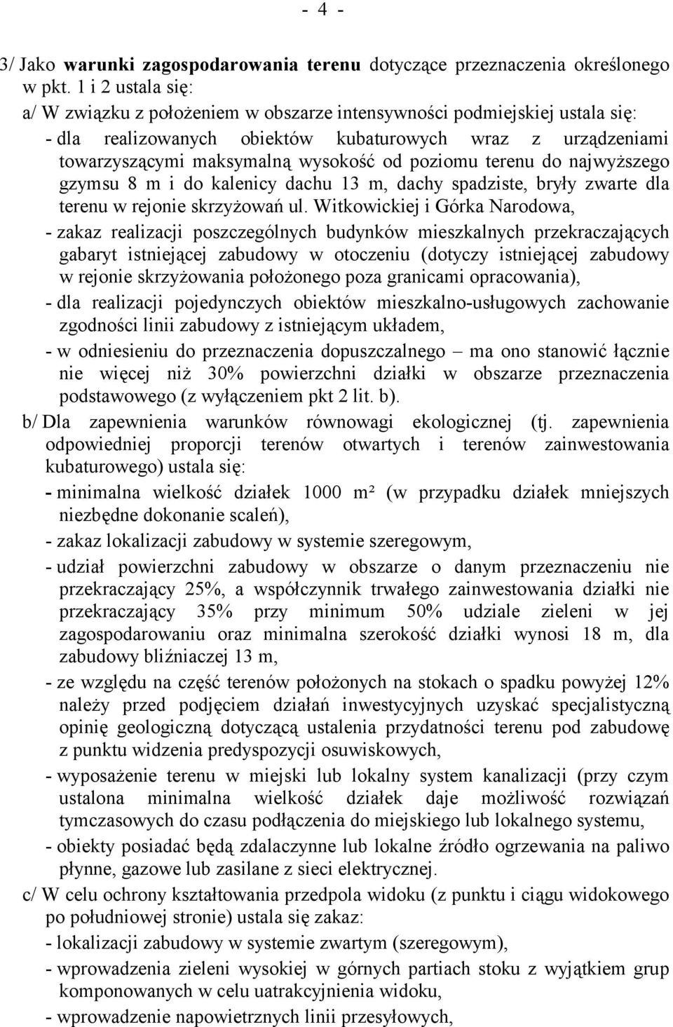 poziomu terenu do najwyższego gzymsu 8 m i do kalenicy dachu 13 m, dachy spadziste, bryły zwarte dla terenu w rejonie skrzyżowań ul.