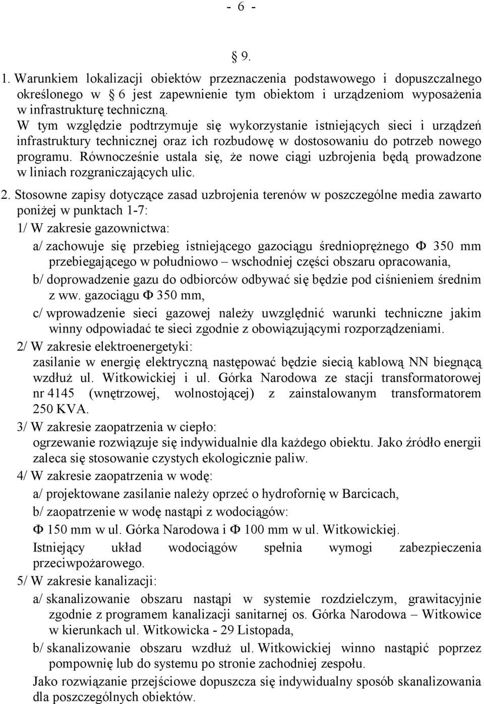 Równocześnie ustala się, że nowe ciągi uzbrojenia będą prowadzone w liniach rozgraniczających ulic. 2.