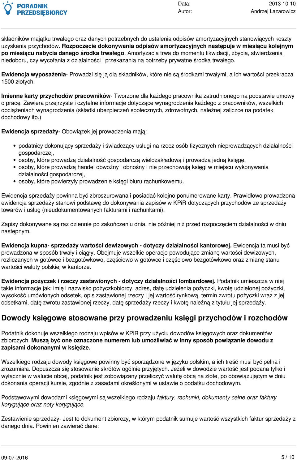 Amortyzacja trwa do momentu likwidacji, zbycia, stwierdzenia niedoboru, czy wycofania z działalności i przekazania na potrzeby prywatne środka trwałego.