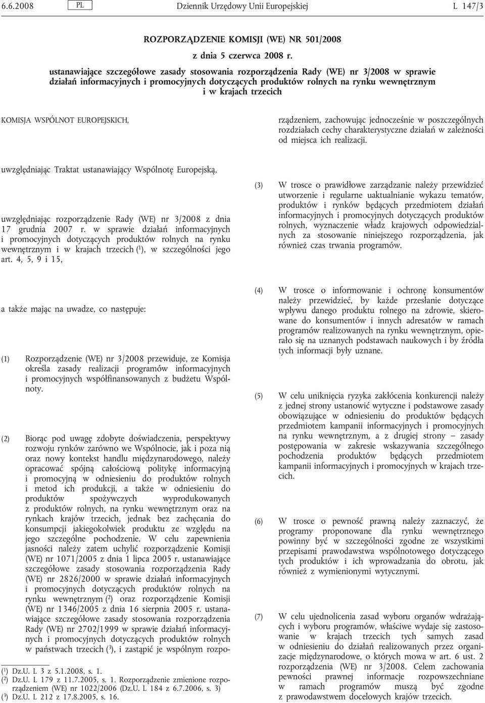 KOMISJA WSPÓLNOT EUROPEJSKICH, (2) Biorąc pod uwagę zdobyte doświadczenia, perspektywy rozwoju rynków zarówno we Wspólnocie, jak i poza nią oraz nowy kontekst handlu międzynarodowego, należy