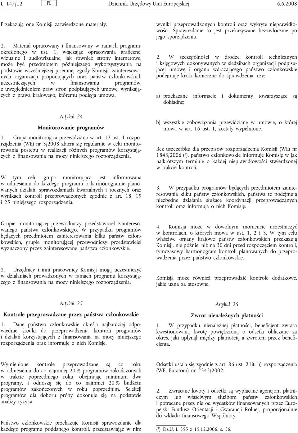 zainteresowanych organizacji proponujących oraz państw członkowskich uczestniczących w finansowaniu programów, z uwzględnieniem praw stron podpisujących umowę, wynikających z prawa krajowego, któremu
