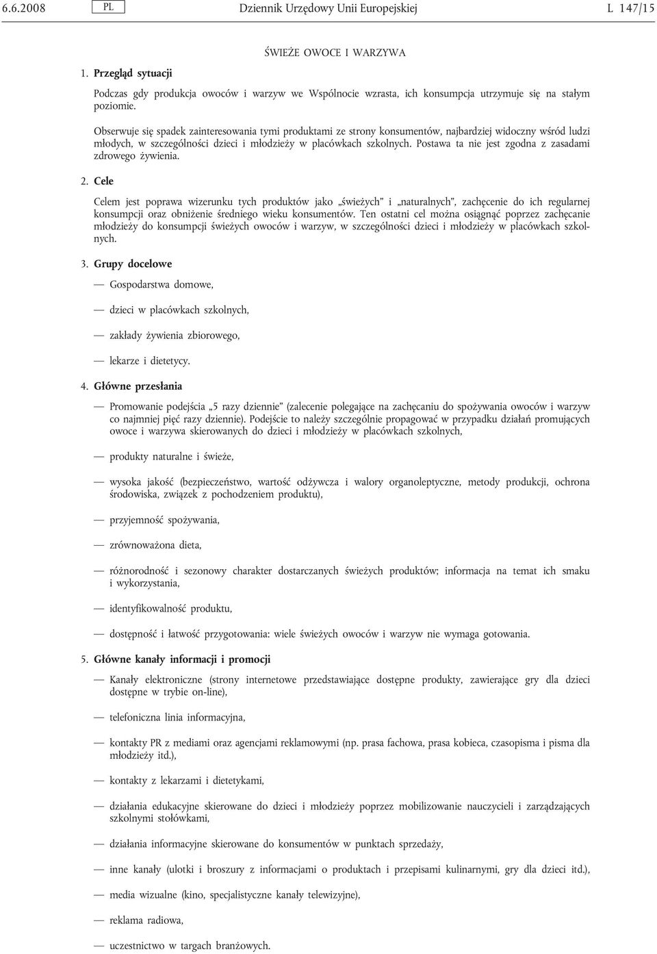 Obserwuje się spadek zainteresowania tymi produktami ze strony konsumentów, najbardziej widoczny wśród ludzi młodych, w szczególności dzieci i młodzieży w placówkach szkolnych.