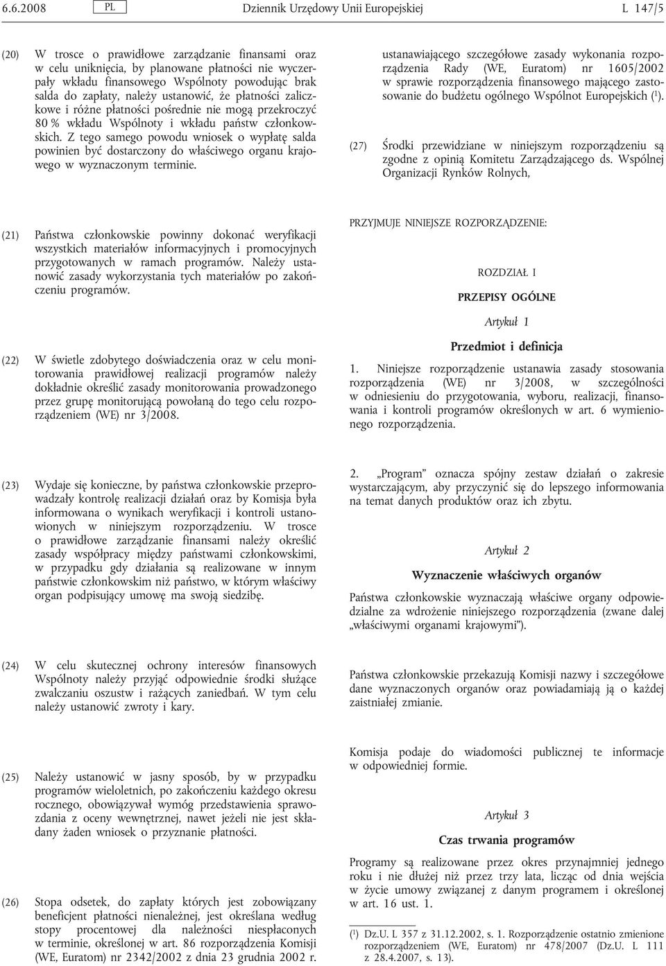 Z tego samego powodu wniosek o wypłatę salda powinien być dostarczony do właściwego organu krajowego w wyznaczonym terminie.