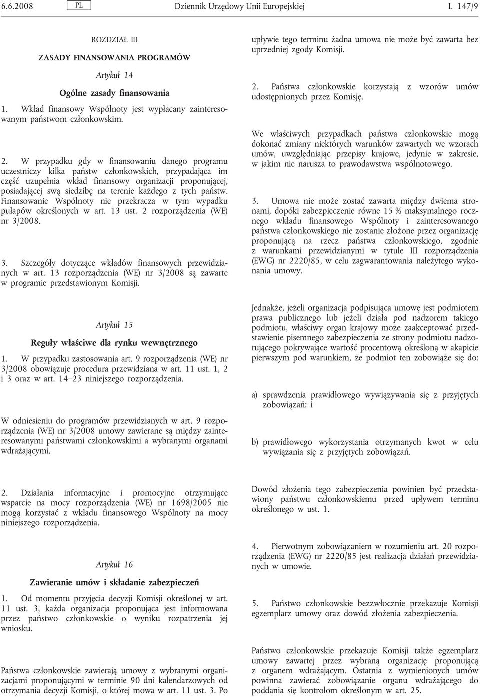 W przypadku gdy w finansowaniu danego programu uczestniczy kilka państw członkowskich, przypadająca im część uzupełnia wkład finansowy organizacji proponującej, posiadającej swą siedzibę na terenie