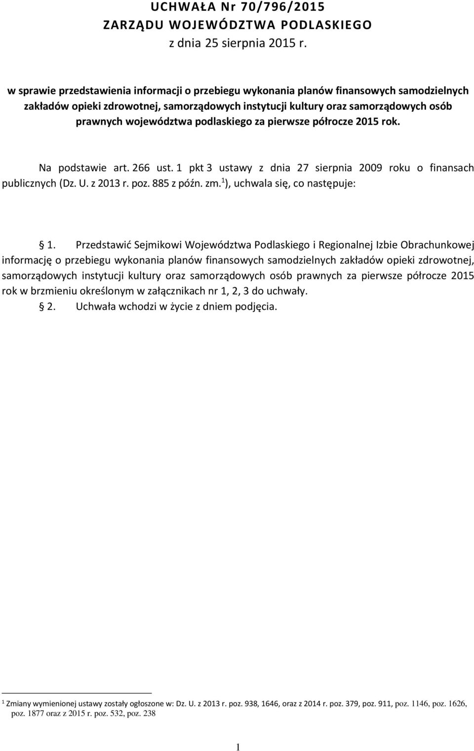 podlaskiego za pierwsze półrocze 2015 rok. Na podstawie art. 266 ust. 1 pkt 3 ustawy z dnia 27 sierpnia 2009 roku o finansach publicznych (Dz. U. z 2013 r. poz. 885 z późn. zm.