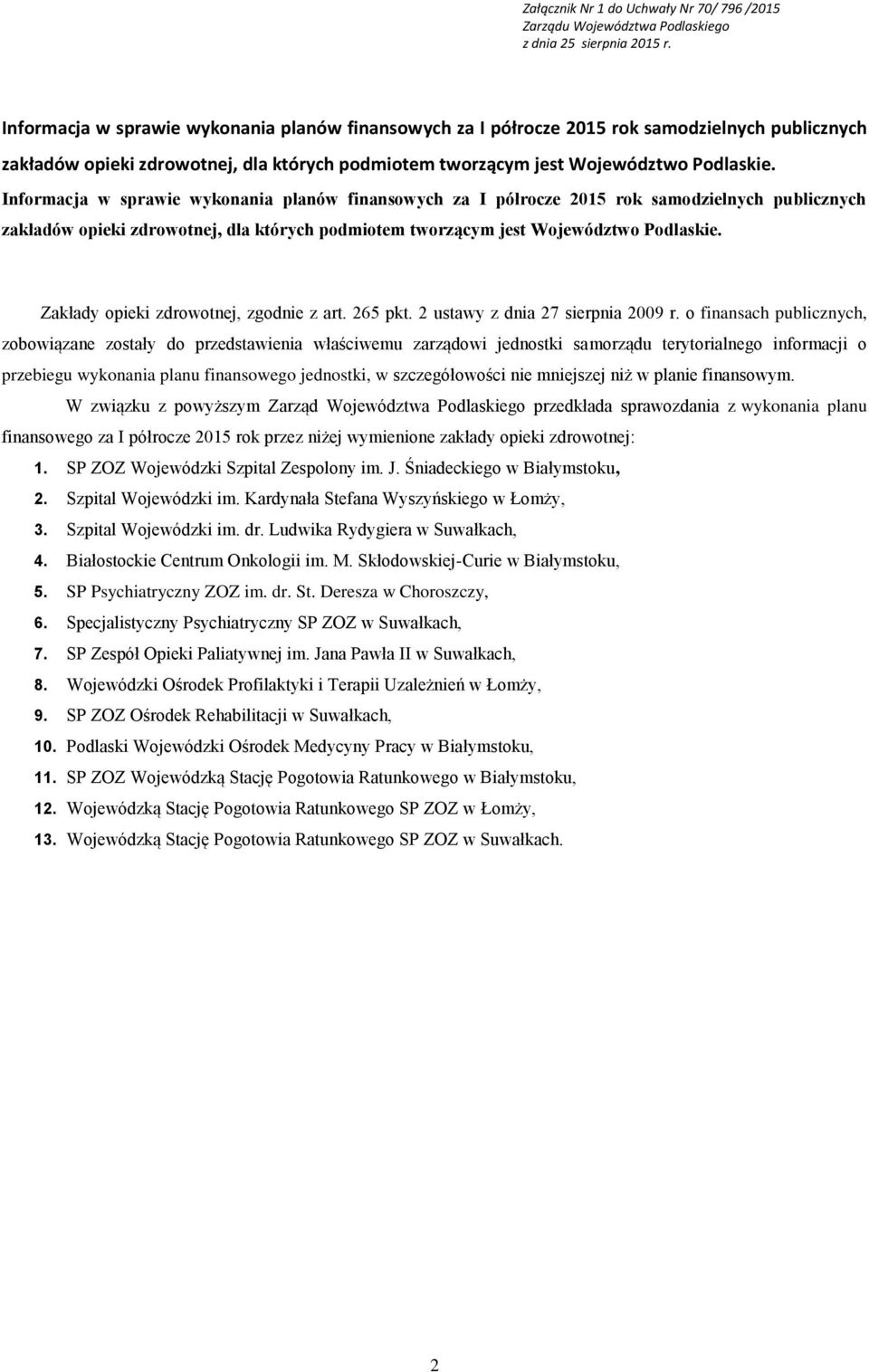 Zakłady opieki zdrowotnej, zgodnie z art. 265 pkt. 2 ustawy z dnia 27 sierpnia 2009 r.