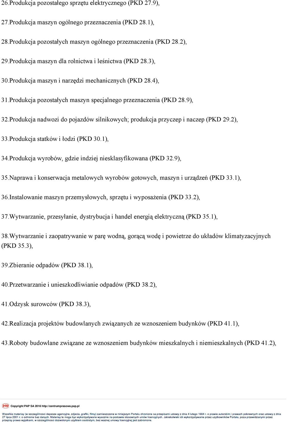 Produkcja nadwozi do pojazdów silnikowych; produkcja przyczep i naczep (PKD 29.2), 33.Produkcja statków i łodzi (PKD 30.1), 34.Produkcja wyrobów, gdzie indziej niesklasyfikowana (PKD 32.9), 35.