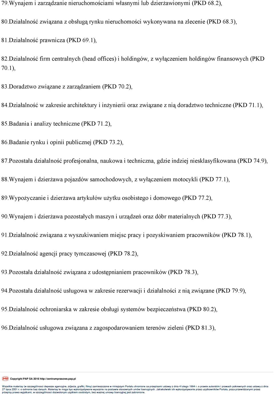 Działalność w zakresie architektury i inżynierii oraz związane z nią doradztwo techniczne (PKD 71.1), 85.Badania i analizy techniczne (PKD 71.2), 86.Badanie rynku i opinii publicznej (PKD 73.2), 87.