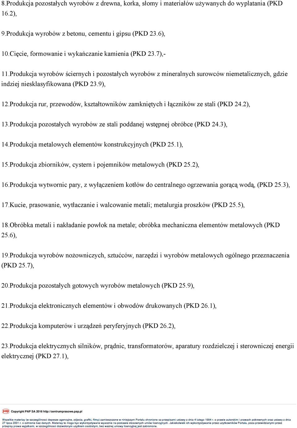 Produkcja rur, przewodów, kształtowników zamkniętych i łączników ze stali (PKD 24.2), 13.Produkcja pozostałych wyrobów ze stali poddanej wstępnej obróbce (PKD 24.3), 14.