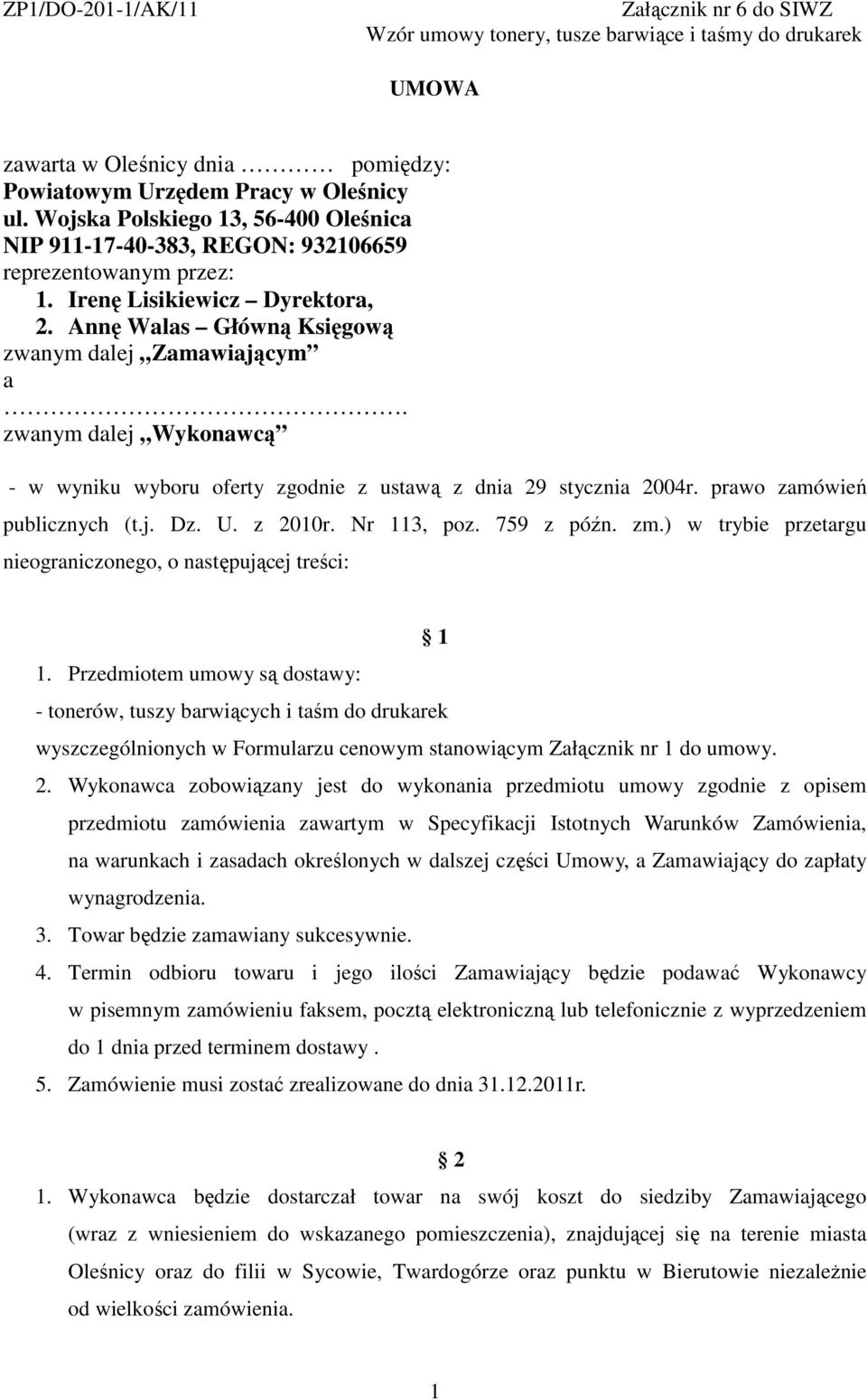 prawo zamówień publicznych (t.j. Dz. U. z 2010r. Nr 113, poz. 759 z późn. zm.) w trybie przetargu nieograniczonego, o następującej treści: 1 1.