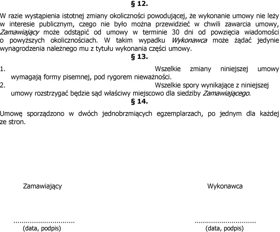W takim wypadku Wykonawca może żądać jedynie wynagrodzenia należnego mu z tytułu wykonania części umowy. 13