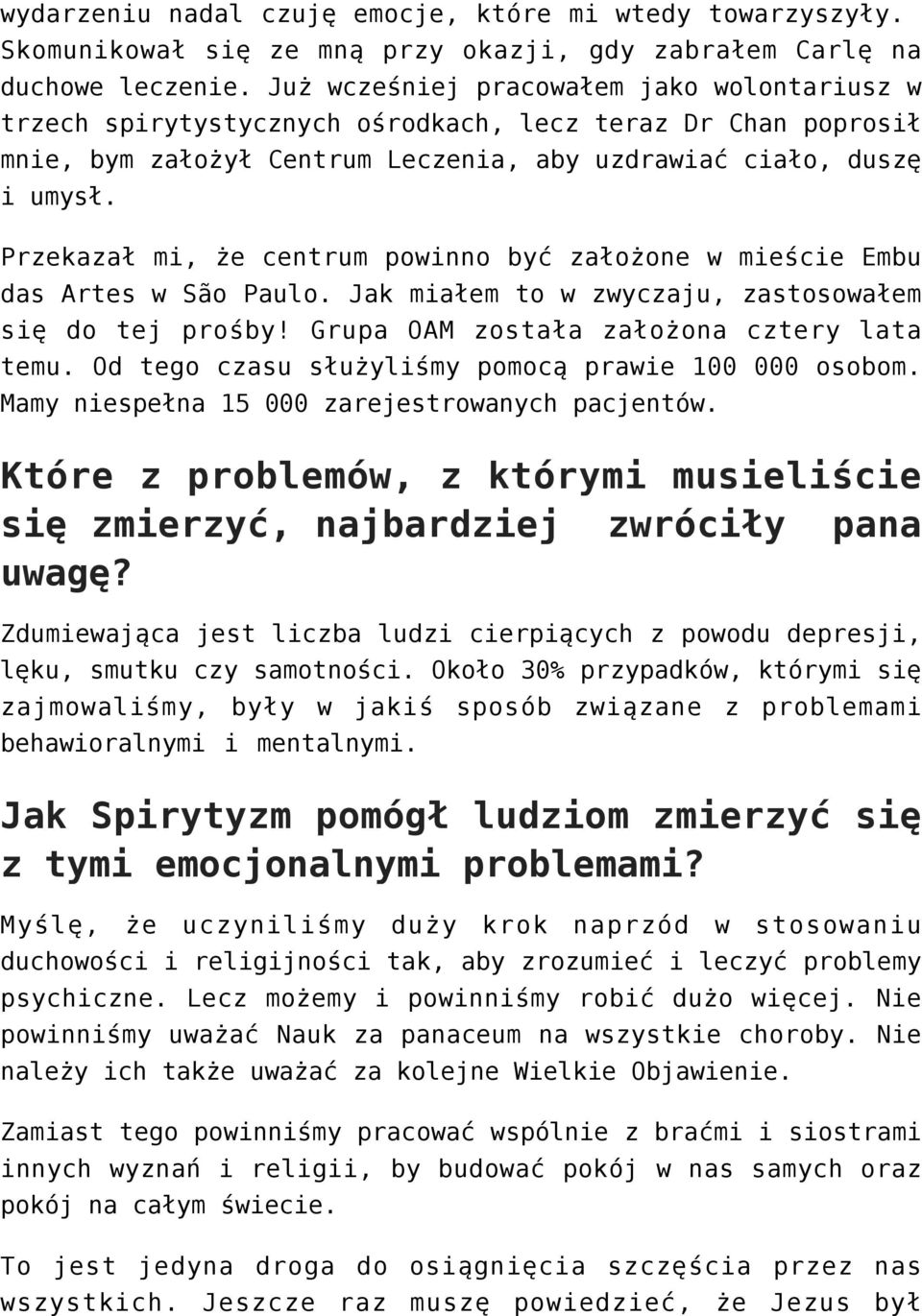Przekazał mi, że centrum powinno być założone w mieście Embu das Artes w São Paulo. Jak miałem to w zwyczaju, zastosowałem się do tej prośby! Grupa OAM została założona cztery lata temu.