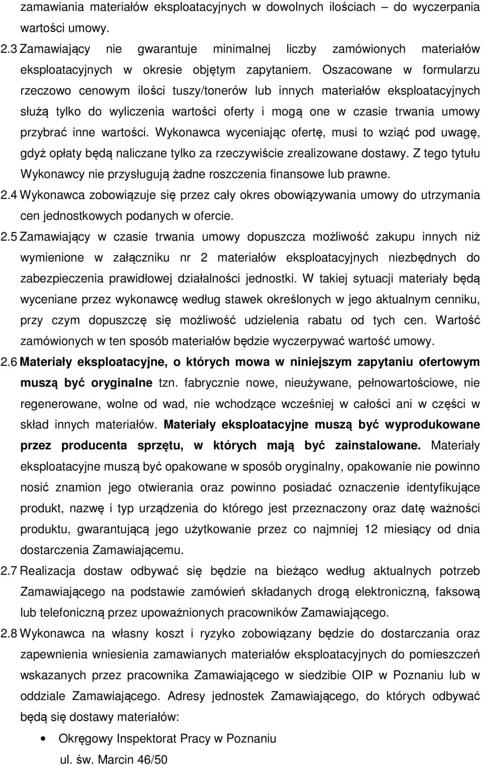 Oszacowane w formularzu rzeczowo cenowym ilości tuszy/tonerów lub innych materiałów eksploatacyjnych służą tylko do wyliczenia wartości oferty i mogą one w czasie trwania umowy przybrać inne wartości.
