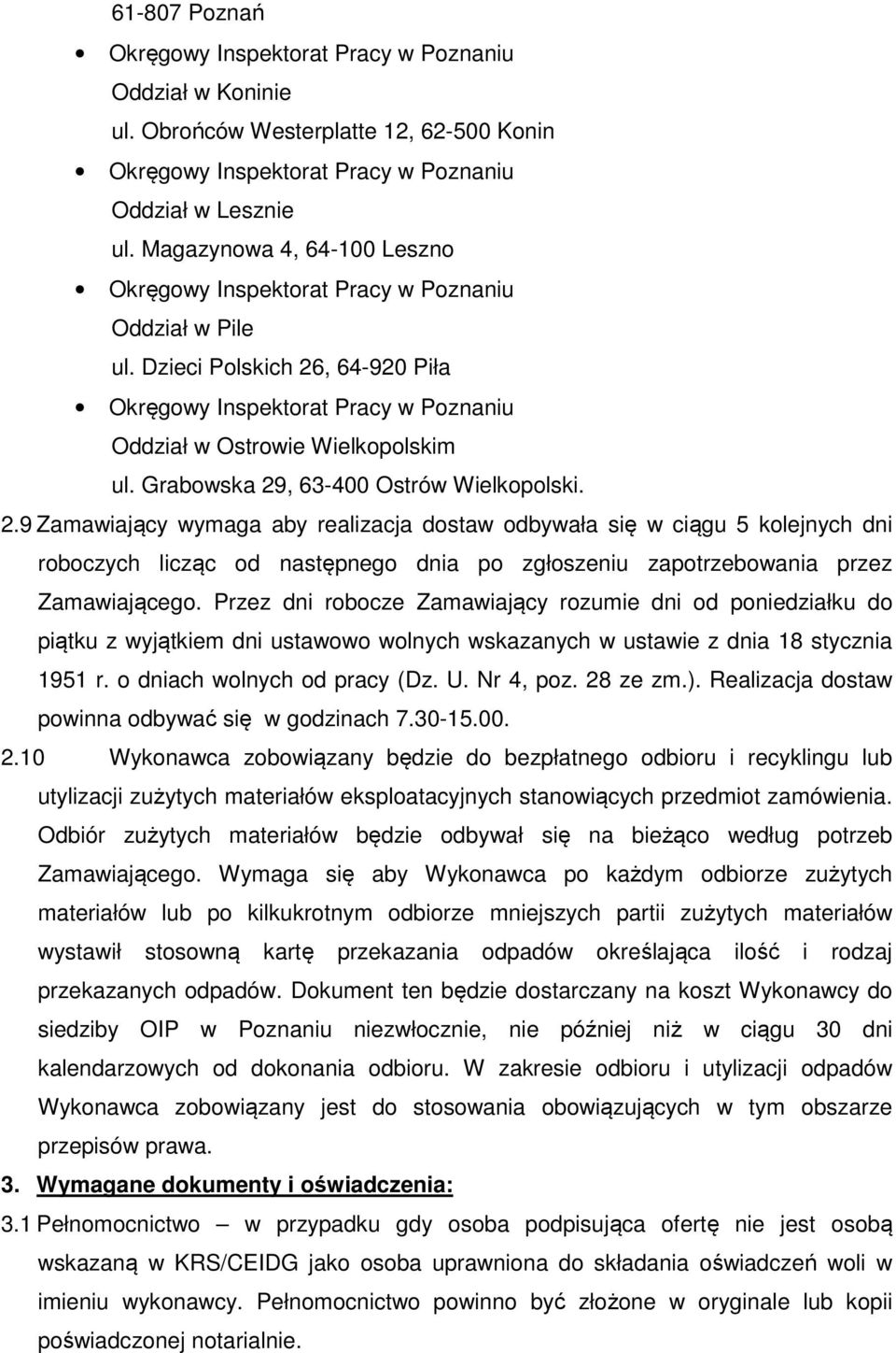 Przez dni robocze Zamawiający rozumie dni od poniedziałku do piątku z wyjątkiem dni ustawowo wolnych wskazanych w ustawie z dnia 18 stycznia 1951 r. o dniach wolnych od pracy (Dz. U. Nr 4, poz.