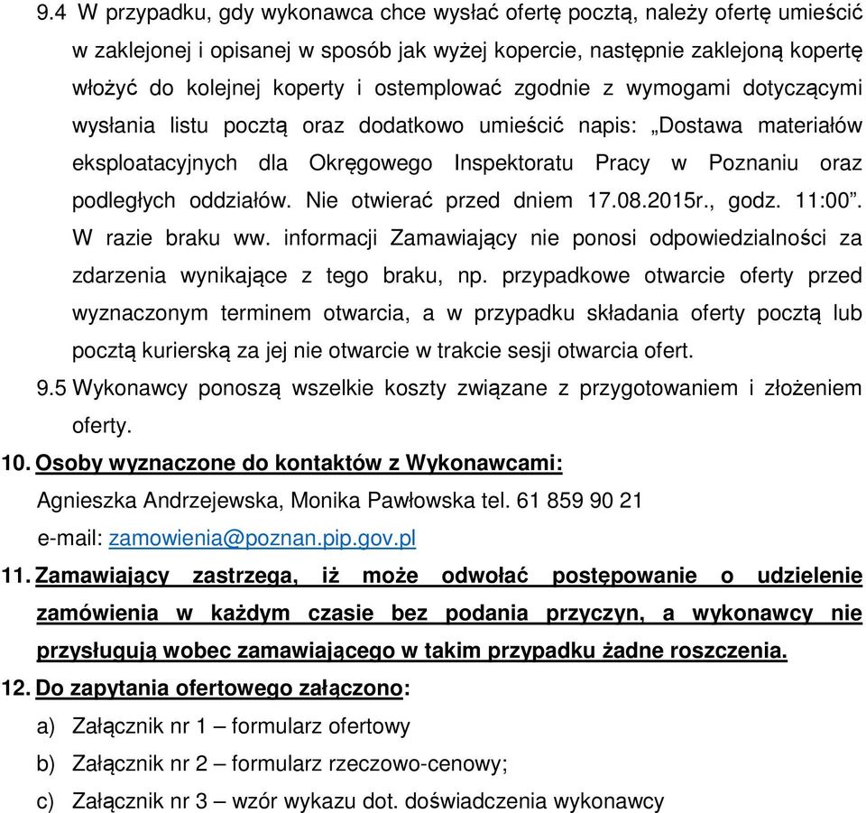 oddziałów. Nie otwierać przed dniem 17.08.2015r., godz. 11:00. W razie braku ww. informacji Zamawiający nie ponosi odpowiedzialności za zdarzenia wynikające z tego braku, np.