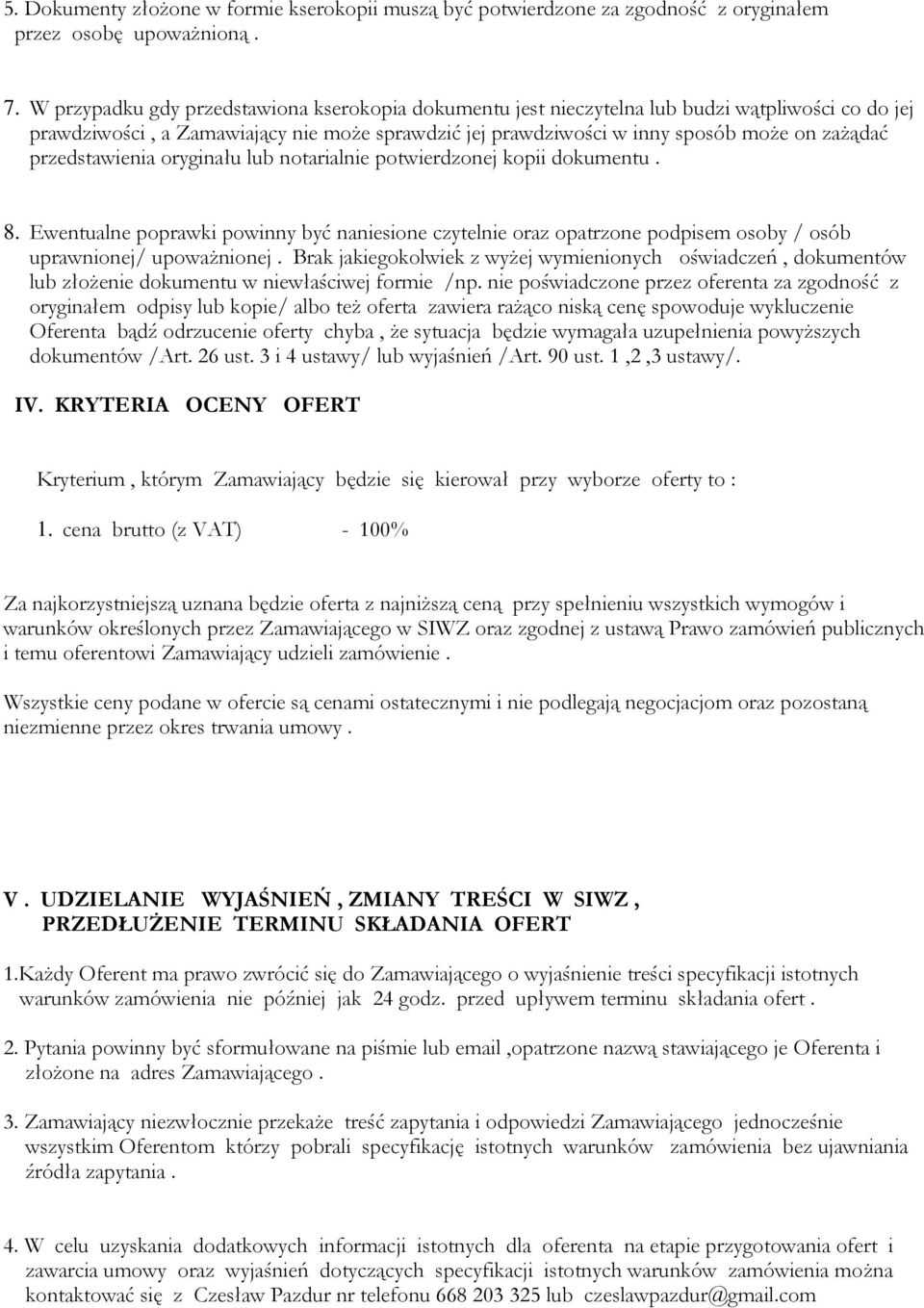 przedstawienia oryginału lub notarialnie potwierdzonej kopii dokumentu. 8. Ewentualne poprawki powinny być naniesione czytelnie oraz opatrzone podpisem osoby / osób uprawnionej/ upoważnionej.