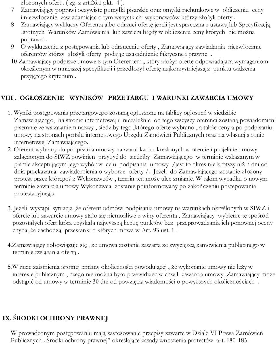 8 Zamawiający wykluczy Oferenta albo odrzuci ofertę jeżeli jest sprzeczna z ustawą lub Specyfikacją Istotnych Warunków Zamówienia lub zawiera błędy w obliczeniu ceny których nie można poprawić.