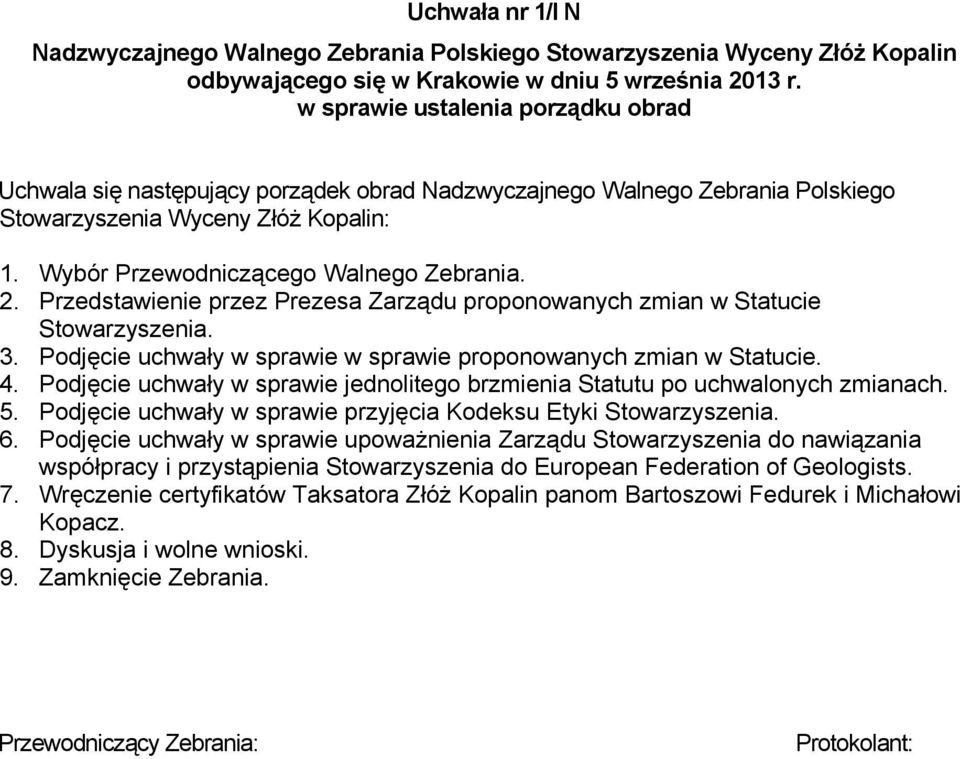 Przedstawienie przez Prezesa Zarządu proponowanych zmian w Statucie Stowarzyszenia. 3. Podjęcie uchwały w sprawie w sprawie proponowanych zmian w Statucie. 4.