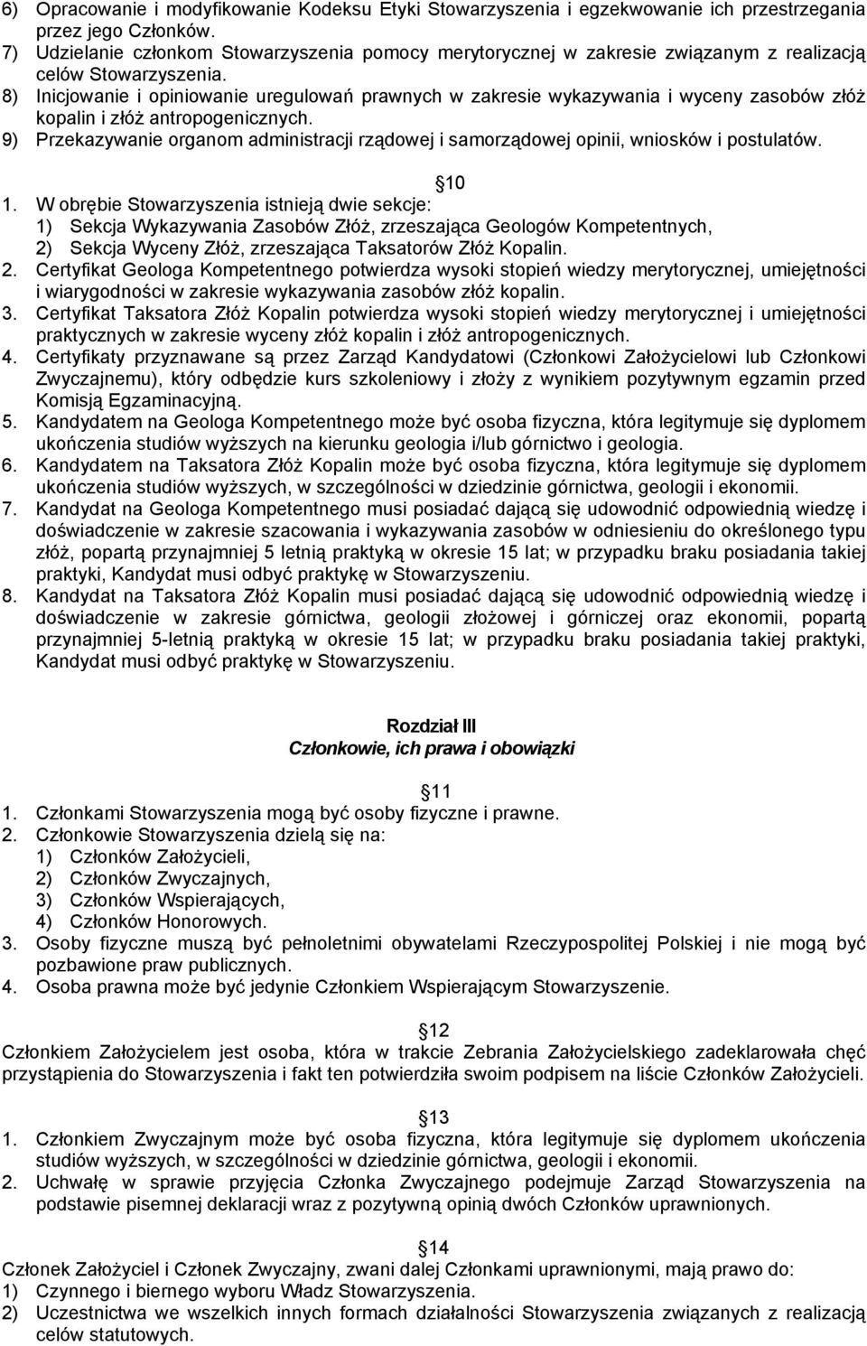 8) Inicjowanie i opiniowanie uregulowań prawnych w zakresie wykazywania i wyceny zasobów złóż kopalin i złóż antropogenicznych.