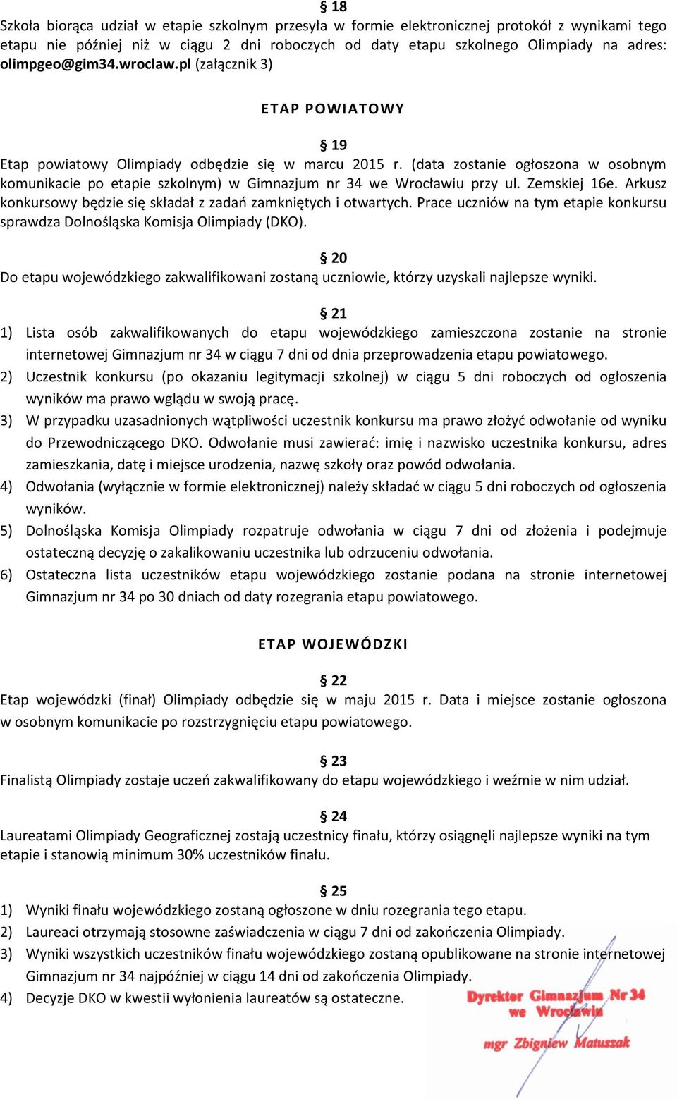 (data zostanie ogłoszona w osobnym komunikacie po etapie szkolnym) w Gimnazjum nr 34 we Wrocławiu przy ul. Zemskiej 16e. Arkusz konkursowy będzie się składał z zadań zamkniętych i otwartych.