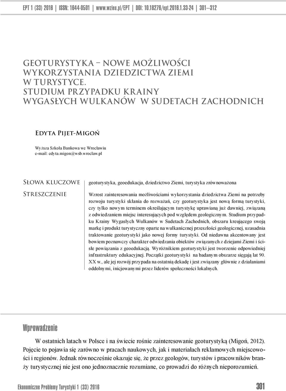 pl Słowa kluczowe Streszczenie geoturystyka, geoedukacja, dziedzictwo Ziemi, turystyka zrównoważona Wzrost zainteresowania możliwościami wykorzystania dziedzictwa Ziemi na potrzeby rozwoju turystyki