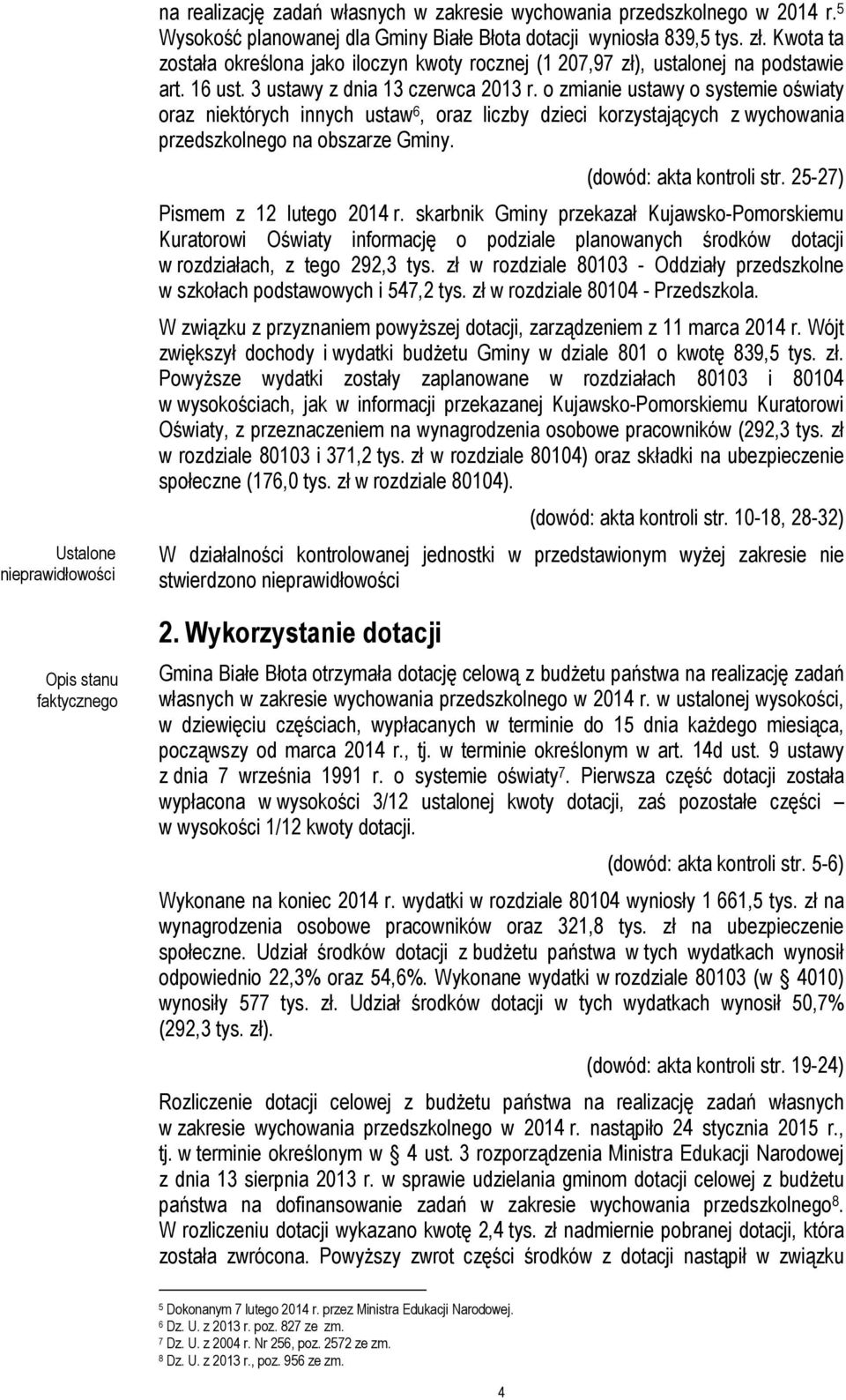 o zmianie ustawy o systemie oświaty oraz niektórych innych ustaw 6, oraz liczby dzieci korzystających z wychowania przedszkolnego na obszarze Gminy. (dowód: akta kontroli str.