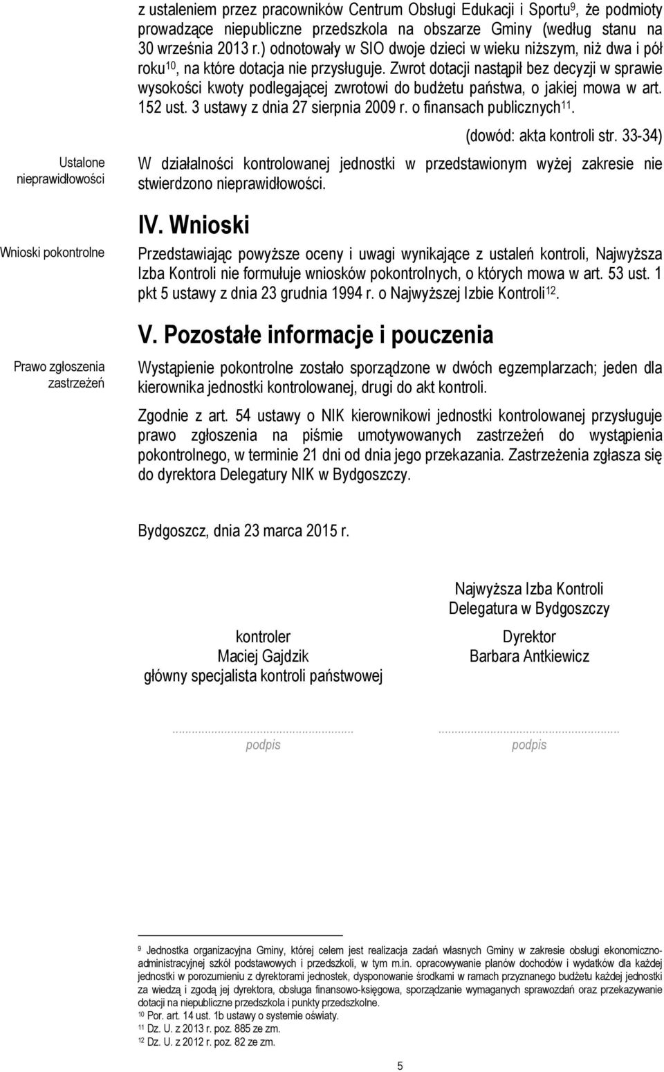 Zwrot dotacji nastąpił bez decyzji w sprawie wysokości kwoty podlegającej zwrotowi do budżetu państwa, o jakiej mowa w art. 152 ust. 3 ustawy z dnia 27 sierpnia 2009 r. o finansach publicznych 11.