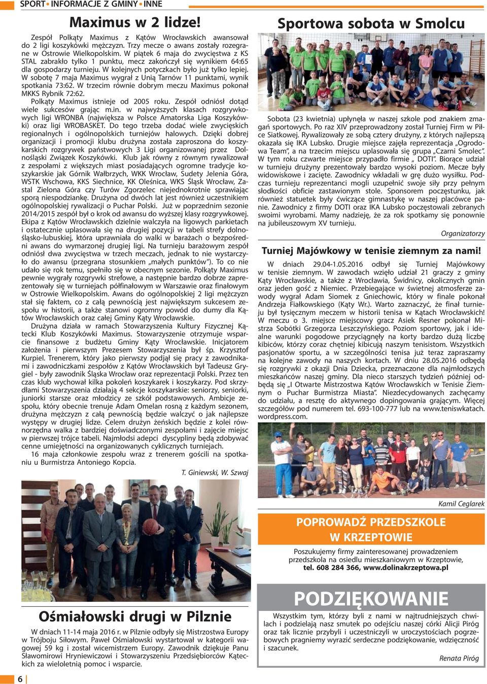 W kolejnych potyczkach było już tylko lepiej. W sobotę 7 maja Maximus wygrał z Unią Tarnów 11 punktami, wynik spotkania 73:62. W trzecim równie dobrym meczu Maximus pokonał MKKS Rybnik 72:62.