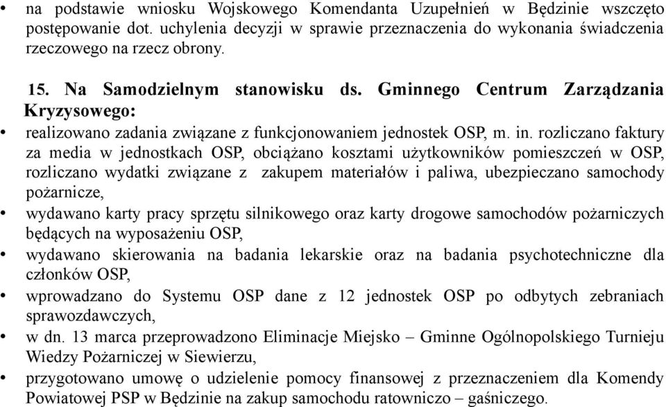 rozliczano faktury za media w jednostkach OSP, obciążano kosztami użytkowników pomieszczeń w OSP, rozliczano wydatki związane z zakupem materiałów i paliwa, ubezpieczano samochody pożarnicze,