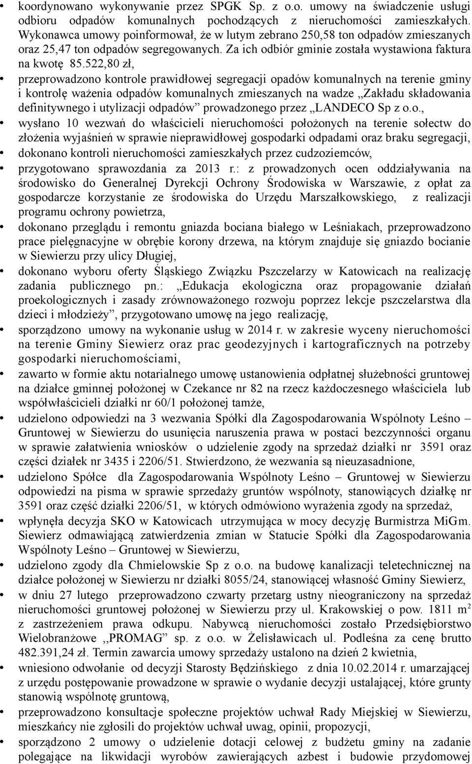 522,80 zł, przeprowadzono kontrole prawidłowej segregacji opadów komunalnych na terenie gminy i kontrolę ważenia odpadów komunalnych zmieszanych na wadze Zakładu składowania definitywnego i