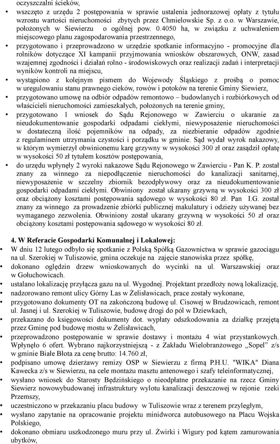 przyjmowania wniosków obszarowych, ONW, zasad wzajemnej zgodności i działań rolno - środowiskowych oraz realizacji zadań i interpretacji wyników kontroli na miejscu, wystąpiono z kolejnym pismem do